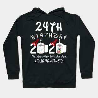 24th Birthday 2020 The Year When Shit Got Real Quarantined Hoodie